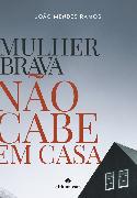 Mulher brava não cabe em casa